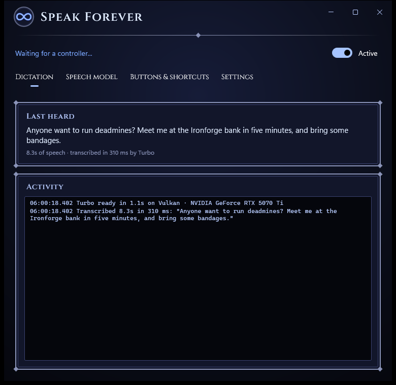 Speak Forever's Dictation tab: it heard 'Anyone want to run deadmines? Meet me at the Ironforge bank in five minutes, and bring some bandages' and transcribed 8.3 seconds of speech in 310 ms.